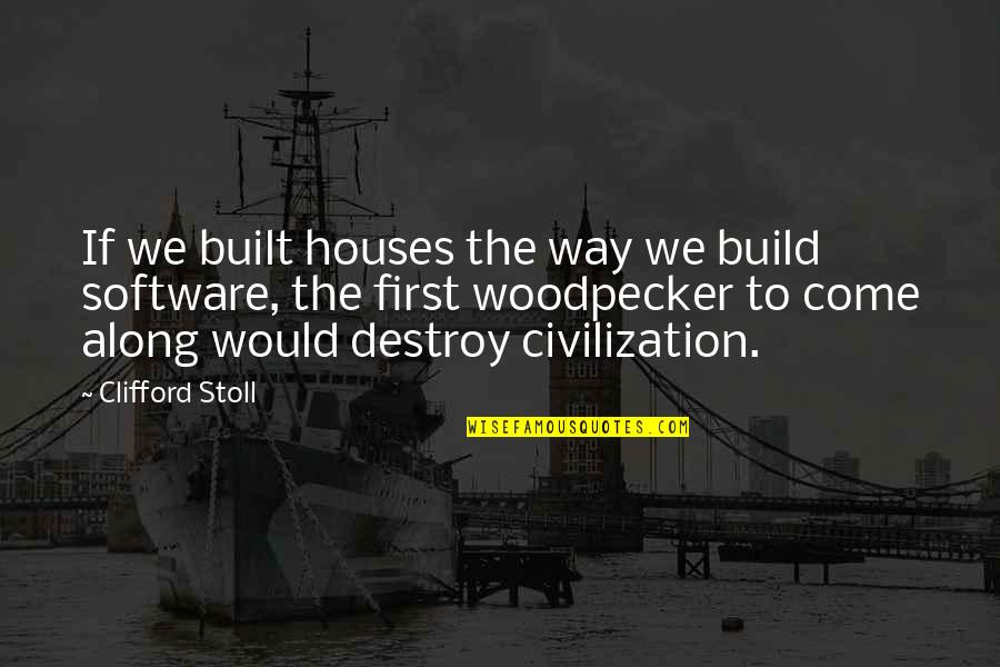 Indicare Sinonimi Quotes By Clifford Stoll: If we built houses the way we build