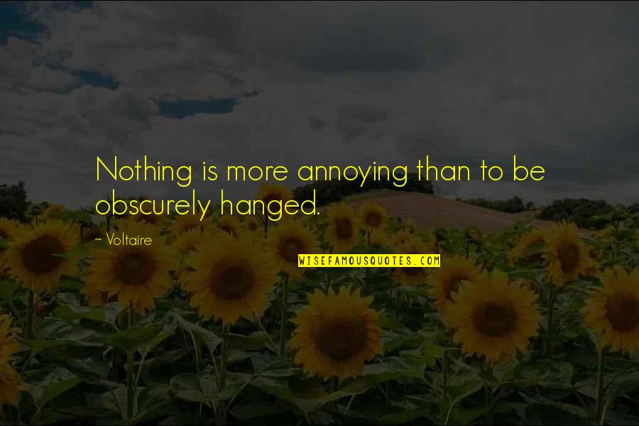 Indicare Sinonimo Quotes By Voltaire: Nothing is more annoying than to be obscurely