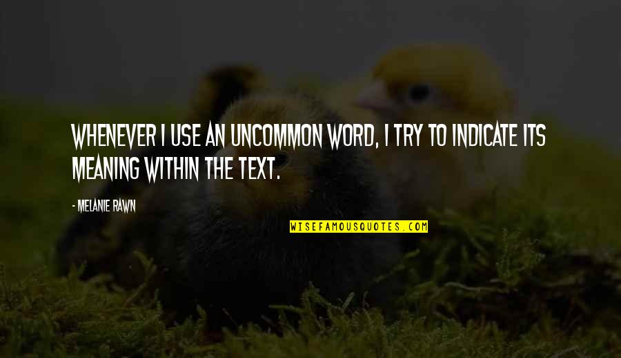 Indicate Quotes By Melanie Rawn: Whenever I use an uncommon word, I try
