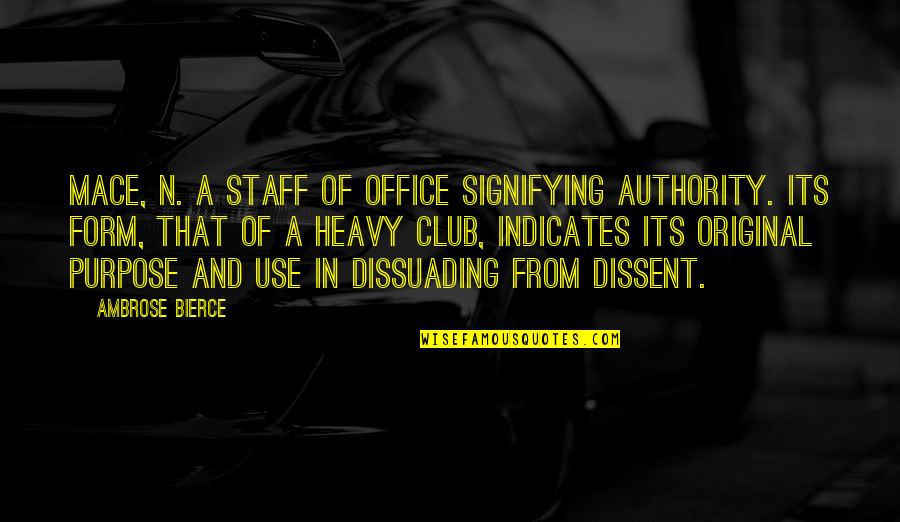 Indicates Quotes By Ambrose Bierce: MACE, n. A staff of office signifying authority.