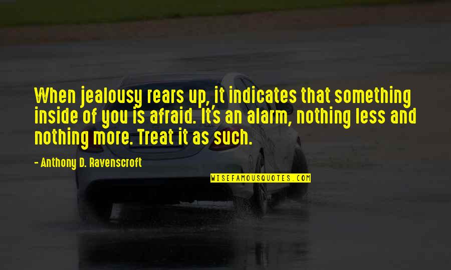 Indicates Quotes By Anthony D. Ravenscroft: When jealousy rears up, it indicates that something