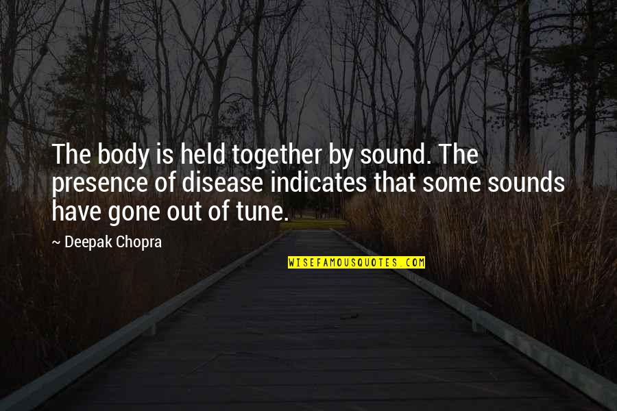 Indicates Quotes By Deepak Chopra: The body is held together by sound. The