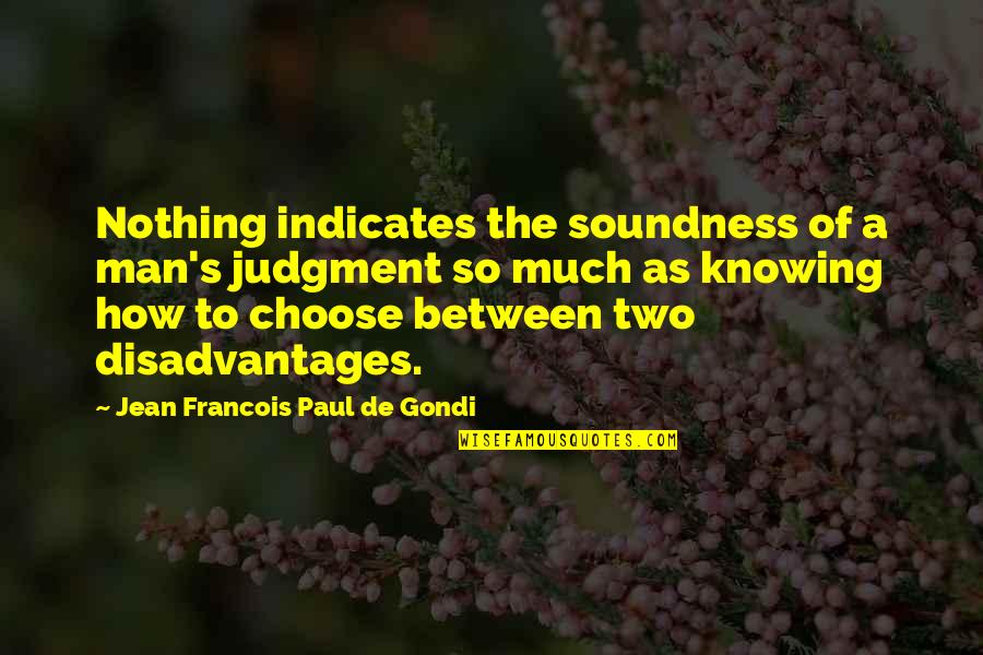 Indicates Quotes By Jean Francois Paul De Gondi: Nothing indicates the soundness of a man's judgment