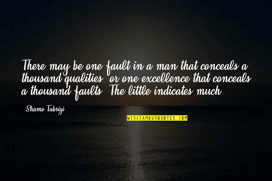 Indicates Quotes By Shams Tabrizi: There may be one fault in a man