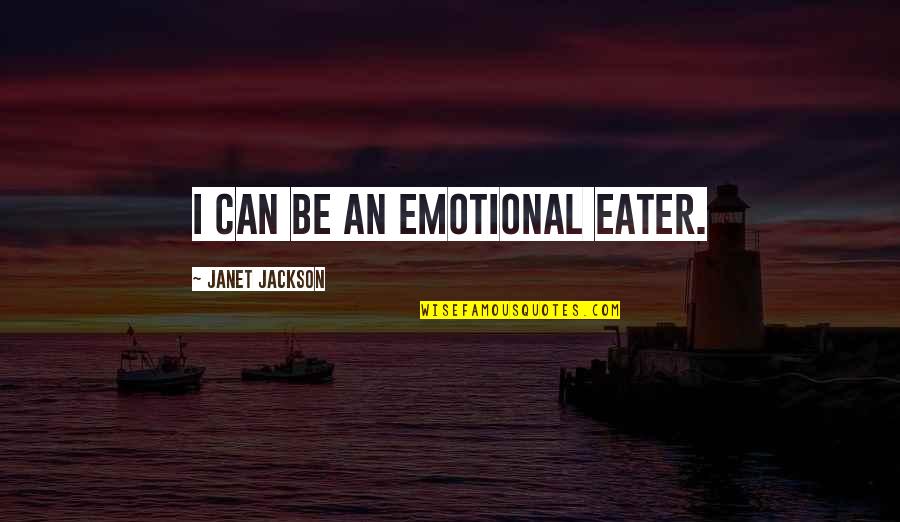 Indications And Contraindications Quotes By Janet Jackson: I can be an emotional eater.