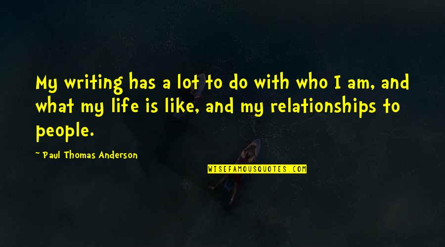Indications And Contraindications Quotes By Paul Thomas Anderson: My writing has a lot to do with