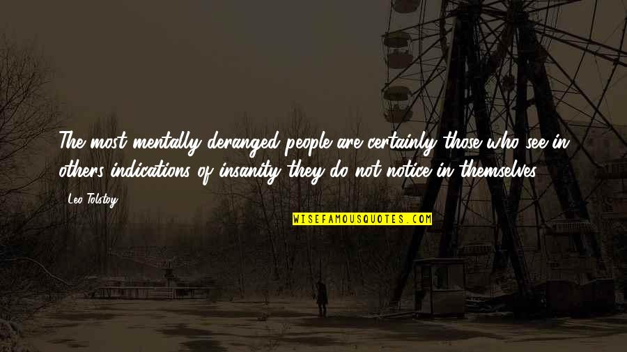 Indications Quotes By Leo Tolstoy: The most mentally deranged people are certainly those