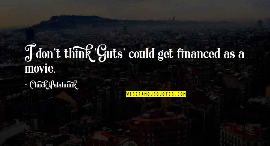 Indicative Spanish Quotes By Chuck Palahniuk: I don't think 'Guts' could get financed as Indicative Spanish Quotes By Chuck Palahniuk: I don't think 'Guts' could get financed as