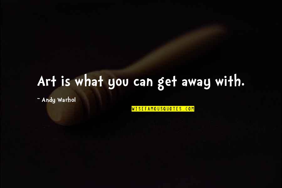 Indicative Vs Subjunctive Quotes By Andy Warhol: Art is what you can get away with.
