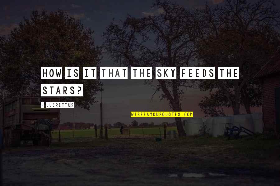 Indicativo Medellin Quotes By Lucretius: How is it that the sky feeds the