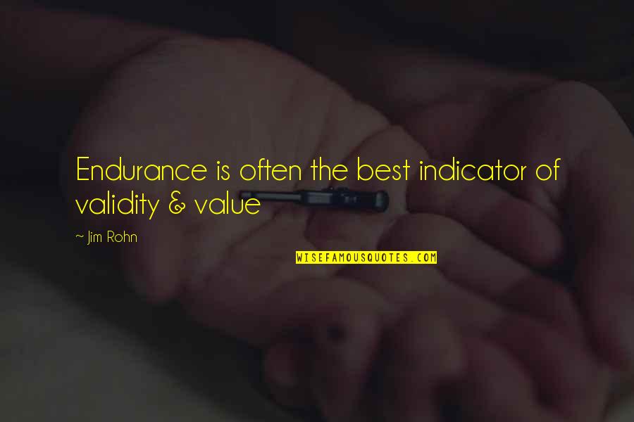 Indicators Quotes By Jim Rohn: Endurance is often the best indicator of validity