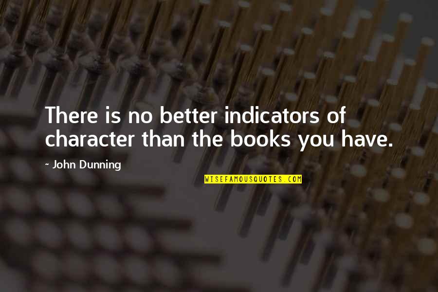Indicators Quotes By John Dunning: There is no better indicators of character than