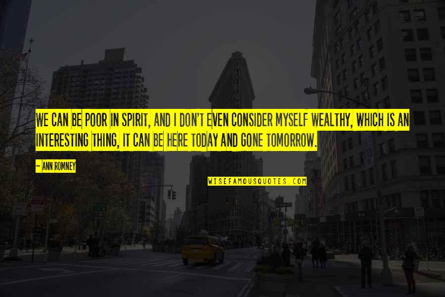 Indicia Synonyms Quotes By Ann Romney: We can be poor in spirit, and I