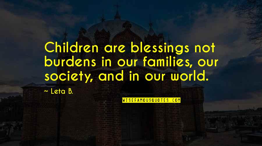Indicible En Quotes By Leta B.: Children are blessings not burdens in our families,