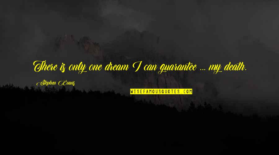 Indicidual Quotes By Stephen Evans: There is only one dream I can guarantee Indicidual Quotes By Stephen Evans: There is only one dream I can guarantee