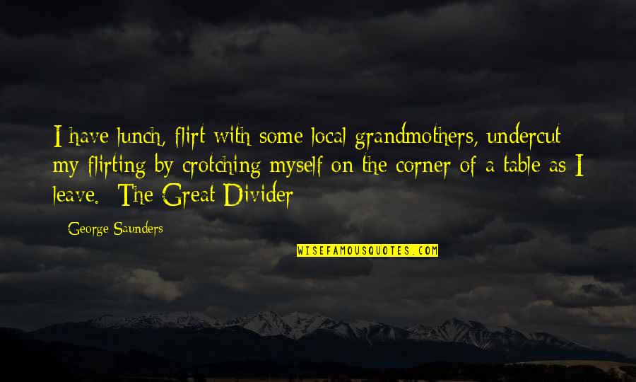 Indicio Quotes By George Saunders: I have lunch, flirt with some local grandmothers,