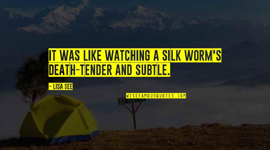 Indicios En Quotes By Lisa See: It was like watching a silk worm's death-tender