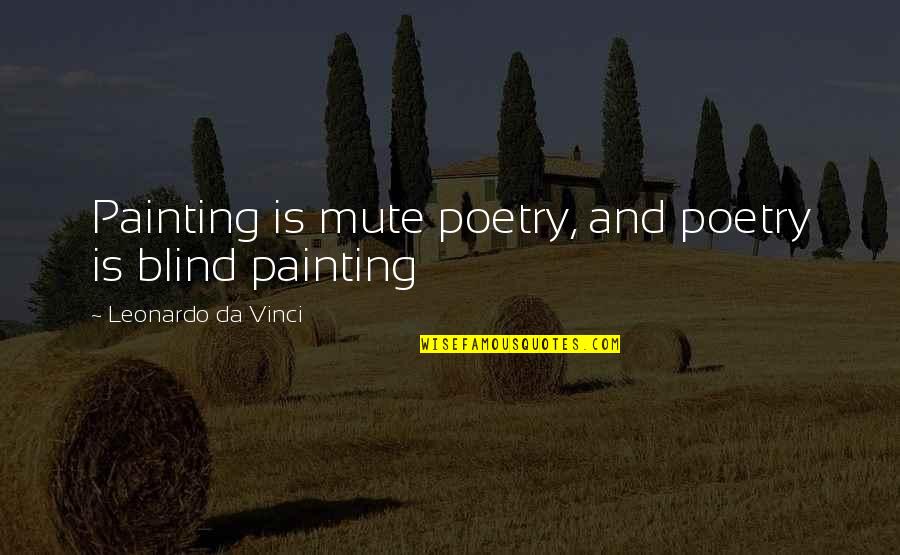 Indicios Quotes By Leonardo Da Vinci: Painting is mute poetry, and poetry is blind