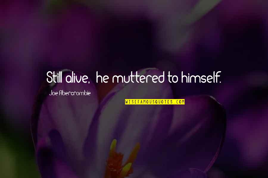 Indict Quotes By Joe Abercrombie: Still alive," he muttered to himself. Indict Quotes By Joe Abercrombie: Still alive," he muttered to himself.