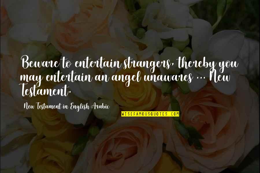 Indictable Crime Quotes By New Testament In English/Arabic: Beware to entertain strangers, thereby you may entertain Indictable Crime Quotes By New Testament In English/Arabic: Beware to entertain strangers, thereby you may entertain