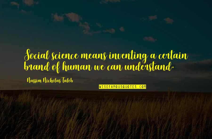 Indictable Synonym Quotes By Nassim Nicholas Taleb: Social science means inventing a certain brand of Indictable Synonym Quotes By Nassim Nicholas Taleb: Social science means inventing a certain brand of
