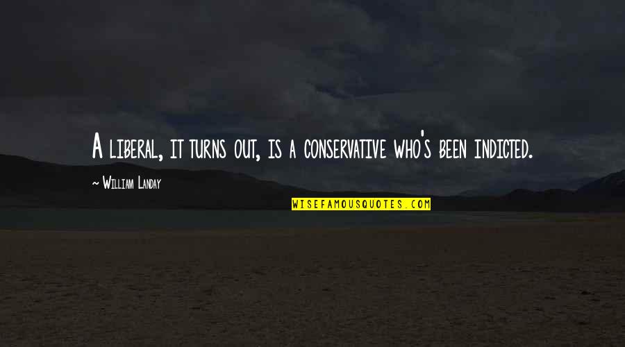Indicted Quotes By William Landay: A liberal, it turns out, is a conservative Indicted Quotes By William Landay: A liberal, it turns out, is a conservative