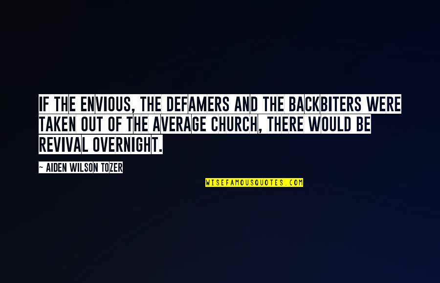 Indicted Synonyms Quotes By Aiden Wilson Tozer: If the envious, the defamers and the backbiters Indicted Synonyms Quotes By Aiden Wilson Tozer: If the envious, the defamers and the backbiters