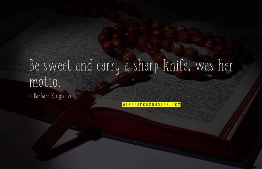 Indicts Mickey Quotes By Barbara Kingsolver: Be sweet and carry a sharp knife, was Indicts Mickey Quotes By Barbara Kingsolver: Be sweet and carry a sharp knife, was