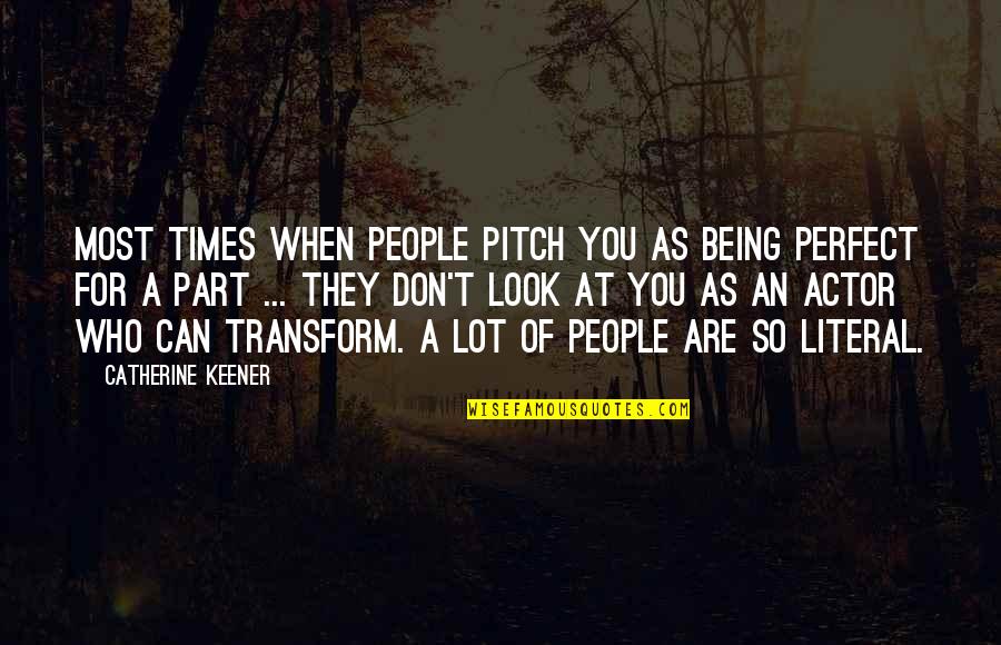 Indicud Quotes By Catherine Keener: Most times when people pitch you as being Indicud Quotes By Catherine Keener: Most times when people pitch you as being