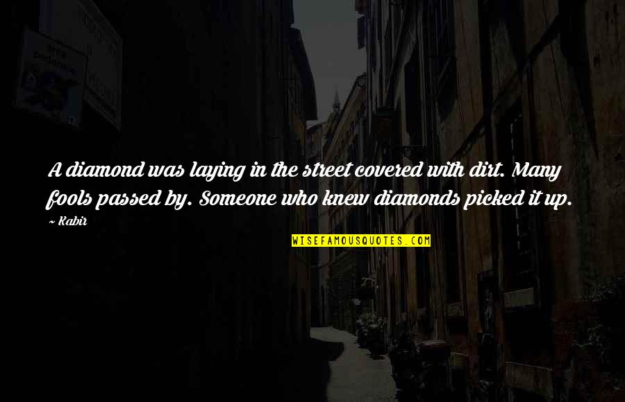 Indicud Quotes By Kabir: A diamond was laying in the street covered Indicud Quotes By Kabir: A diamond was laying in the street covered