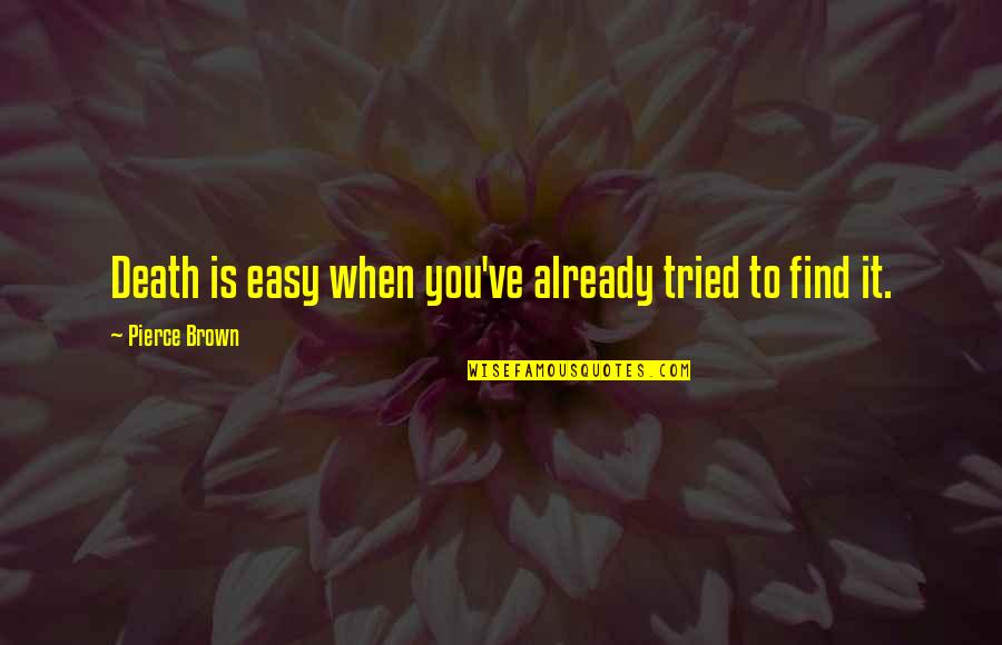 Indicud Quotes By Pierce Brown: Death is easy when you've already tried to Indicud Quotes By Pierce Brown: Death is easy when you've already tried to