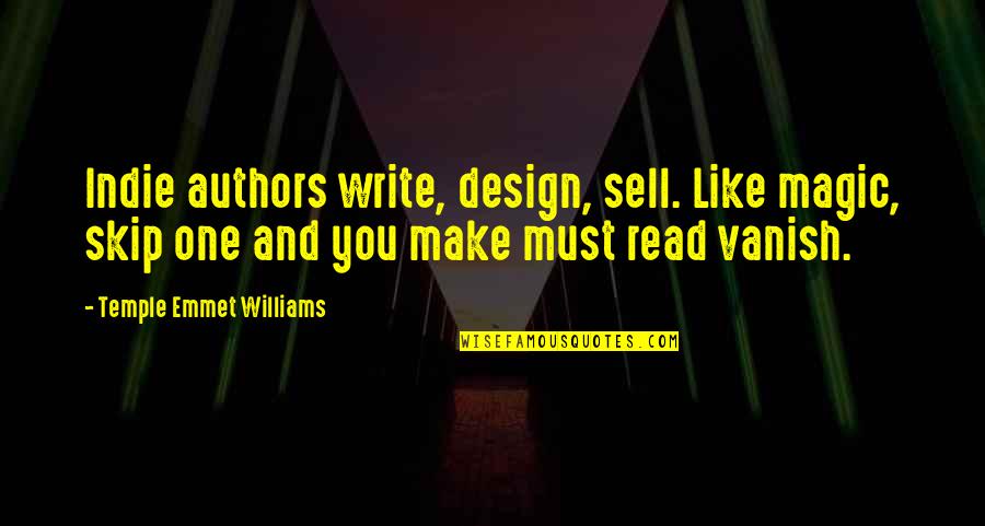 Indie Authors Quotes By Temple Emmet Williams: Indie authors write, design, sell. Like magic, skip