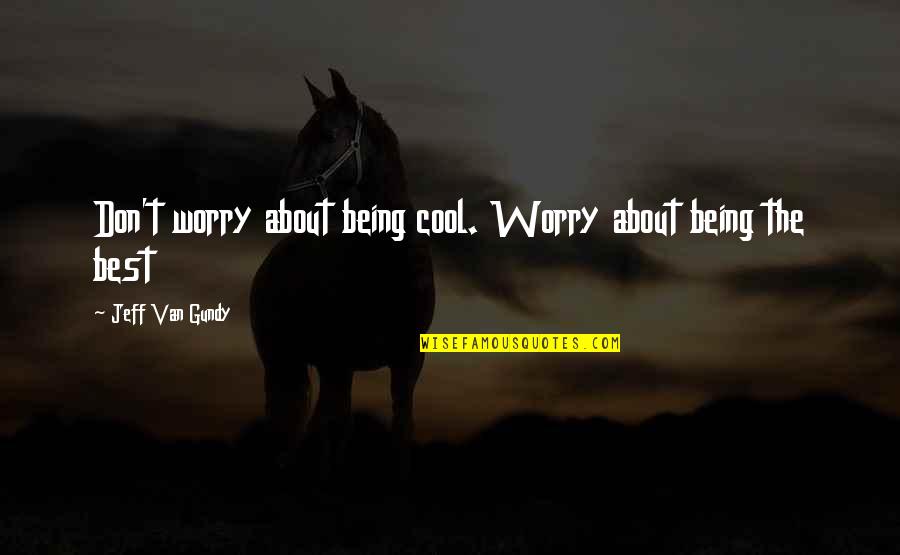 Indie Boho Quotes By Jeff Van Gundy: Don't worry about being cool. Worry about being