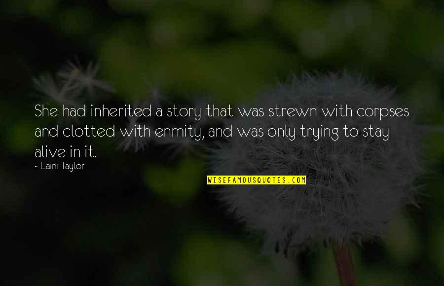 Indie Filmmaker Quotes By Laini Taylor: She had inherited a story that was strewn Indie Filmmaker Quotes By Laini Taylor: She had inherited a story that was strewn