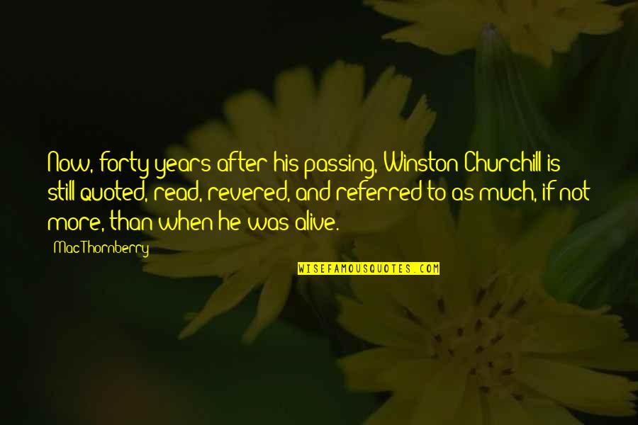 Indie Filmmaker Quotes By Mac Thornberry: Now, forty years after his passing, Winston Churchill Indie Filmmaker Quotes By Mac Thornberry: Now, forty years after his passing, Winston Churchill