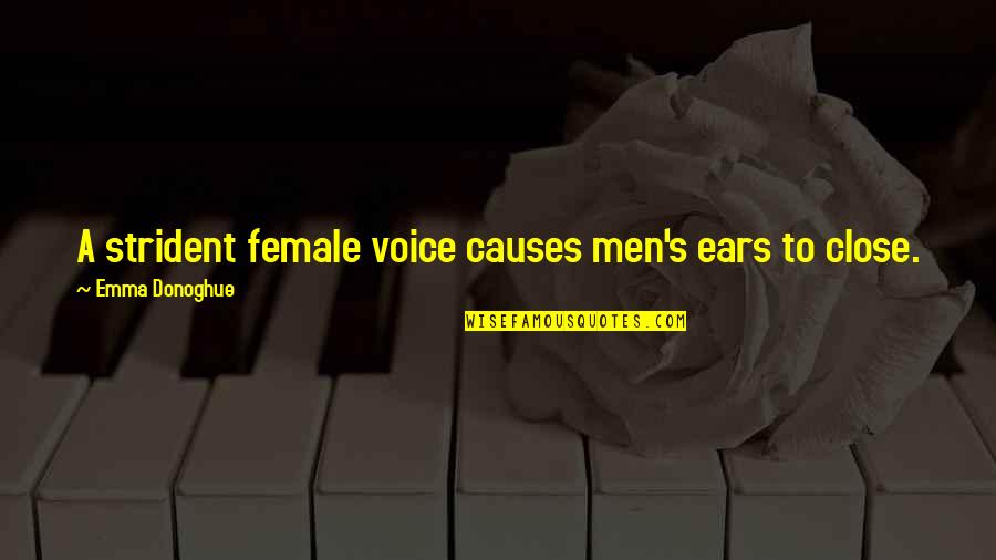 Indie Folk Quotes By Emma Donoghue: A strident female voice causes men's ears to