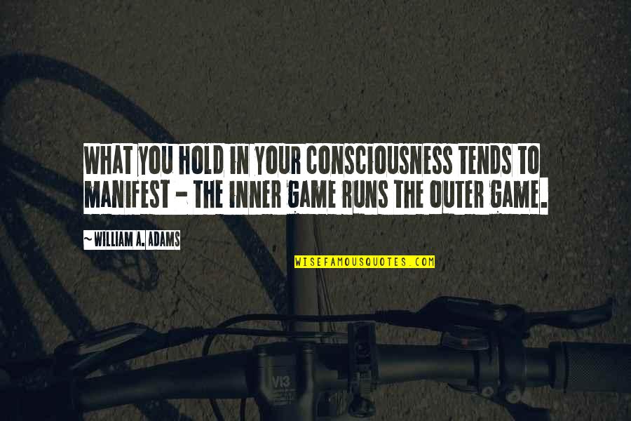 Indie Friendship Quotes By William A. Adams: What you hold in your consciousness tends to