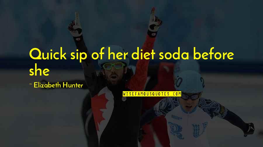 Indie Games Quotes By Elizabeth Hunter: Quick sip of her diet soda before she