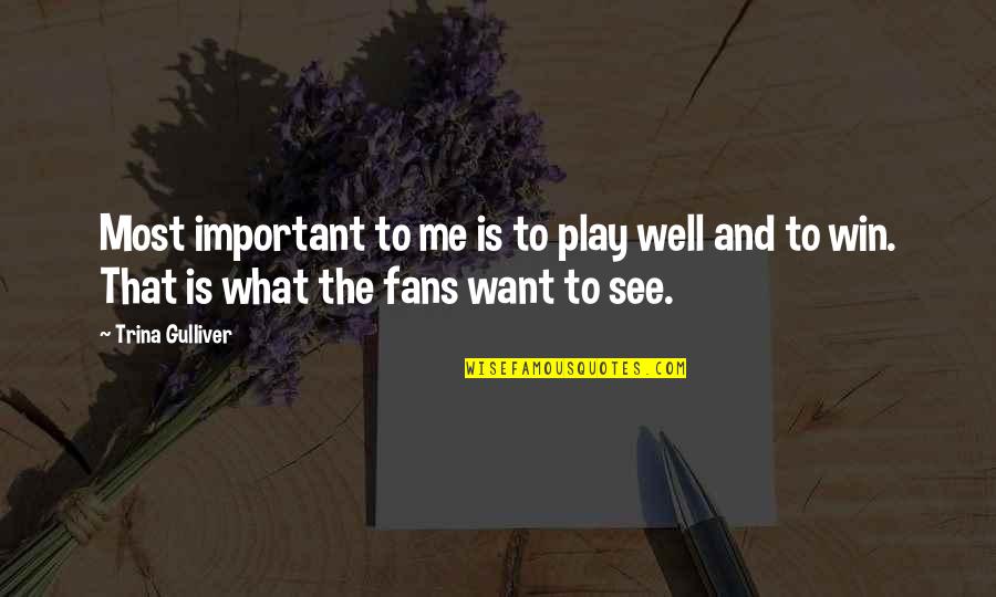 Indie Games Quotes By Trina Gulliver: Most important to me is to play well Indie Games Quotes By Trina Gulliver: Most important to me is to play well