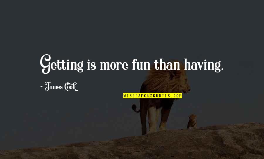 Indie Movies Quotes By James Cook: Getting is more fun than having.