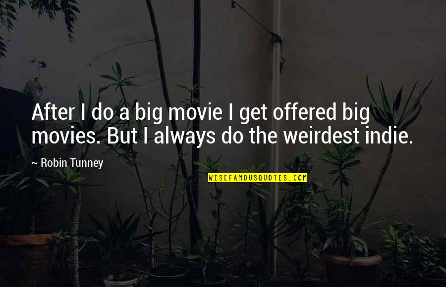 Indie Movies Quotes By Robin Tunney: After I do a big movie I get