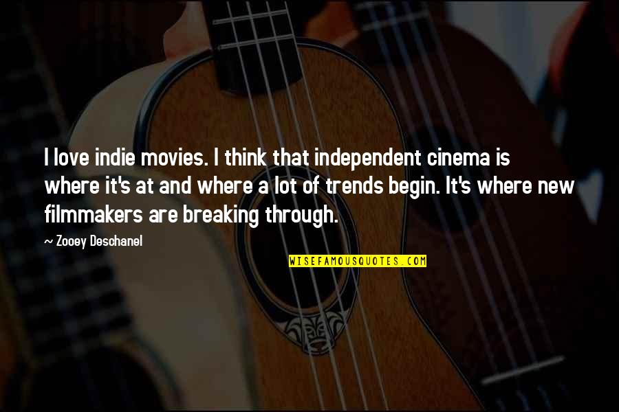 Indie Movies Quotes By Zooey Deschanel: I love indie movies. I think that independent