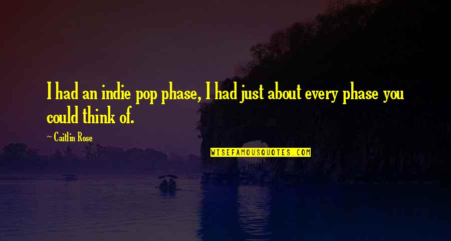 Indie Pop Quotes By Caitlin Rose: I had an indie pop phase, I had