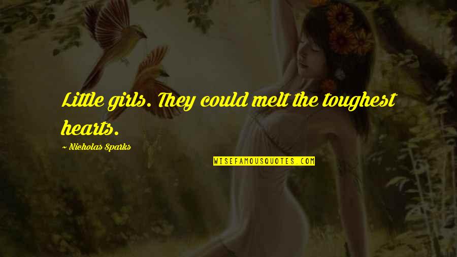 Indie Quotes And Quotes By Nicholas Sparks: Little girls. They could melt the toughest hearts.