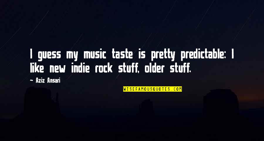 Indie Quotes By Aziz Ansari: I guess my music taste is pretty predictable: