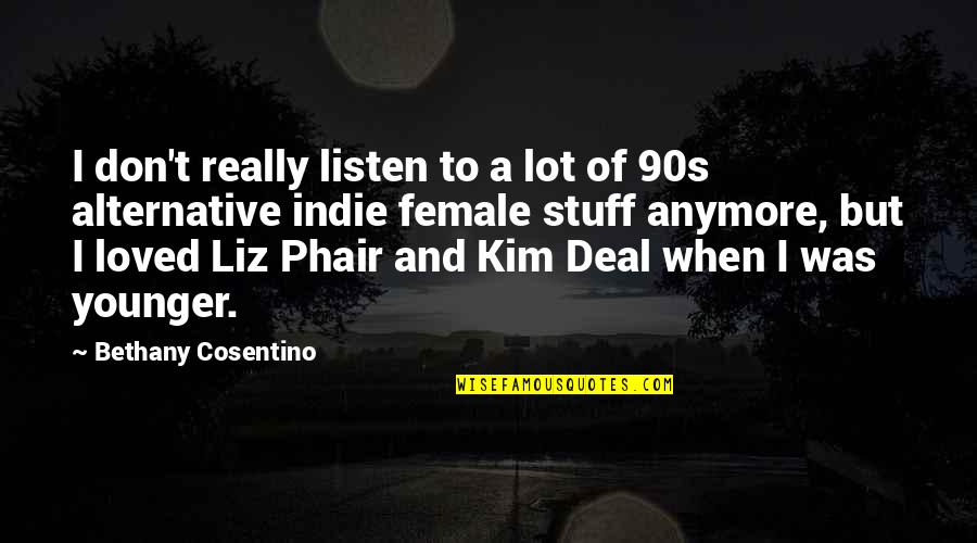Indie Quotes By Bethany Cosentino: I don't really listen to a lot of