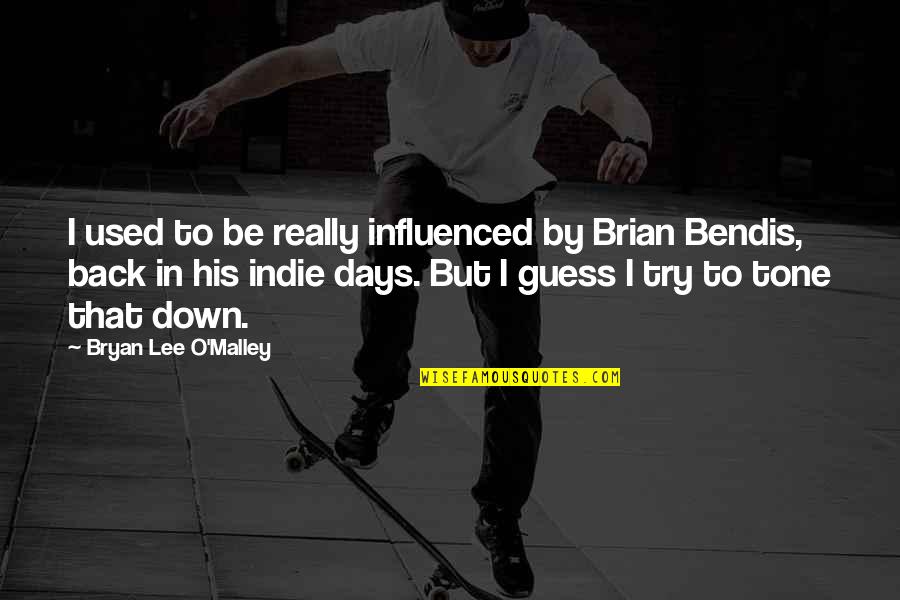 Indie Quotes By Bryan Lee O'Malley: I used to be really influenced by Brian