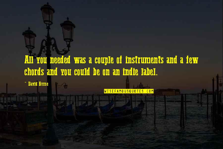 Indie Quotes By David Byrne: All you needed was a couple of instruments