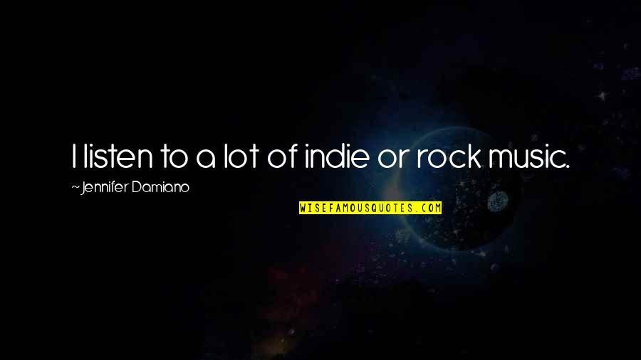 Indie Quotes By Jennifer Damiano: I listen to a lot of indie or