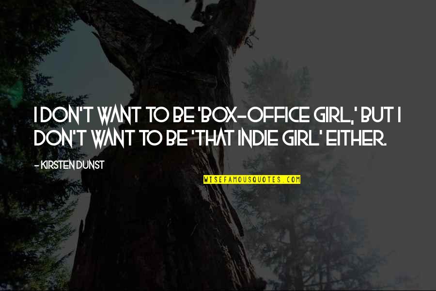 Indie Quotes By Kirsten Dunst: I don't want to be 'box-office girl,' but
